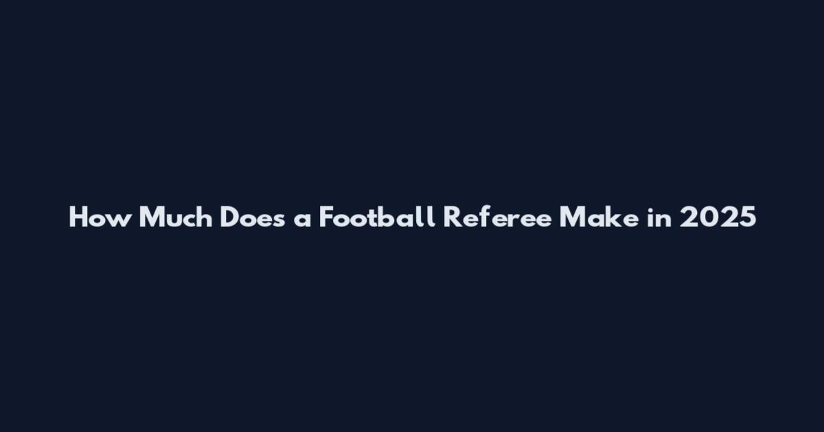 How Much Does a Football Referee Make in 2025
