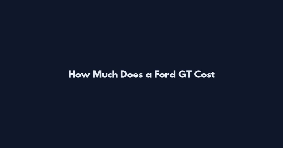 How Much Does a Ford GT Cost