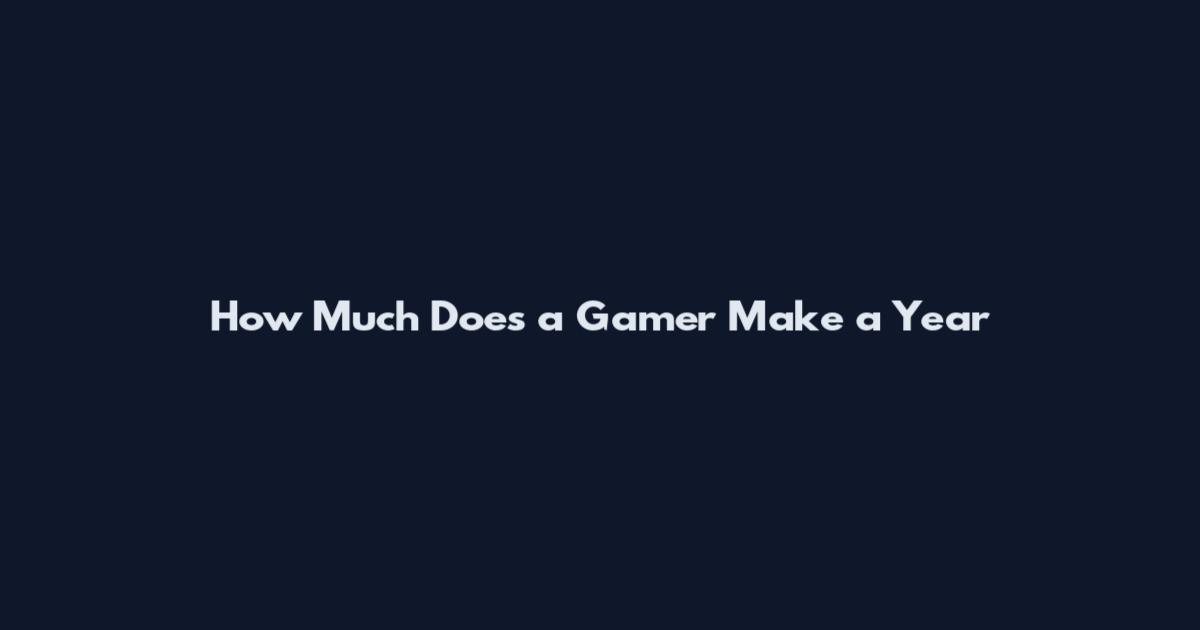 How Much Does a Gamer Make a Year