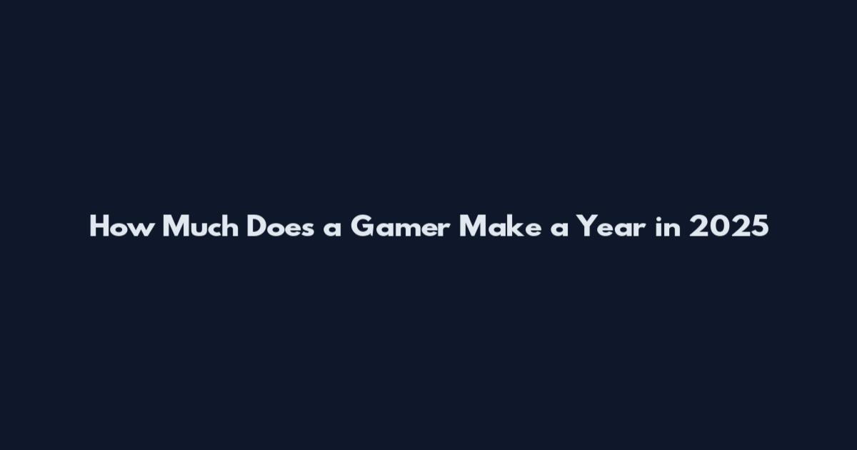 How Much Does a Gamer Make a Year in 2025