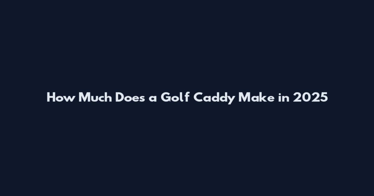 How Much Does a Golf Caddy Make in 2025