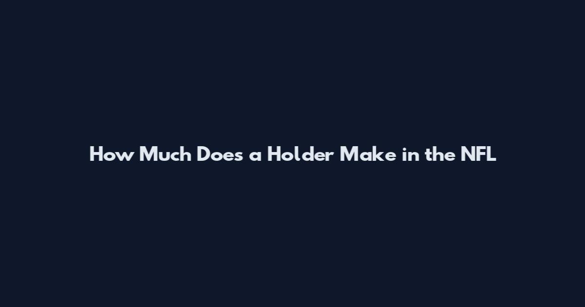 How Much Does a Holder Make in the NFL