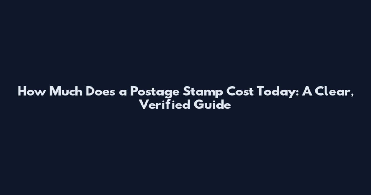 How Much Does a Postage Stamp Cost Today: A Clear, Verified Guide