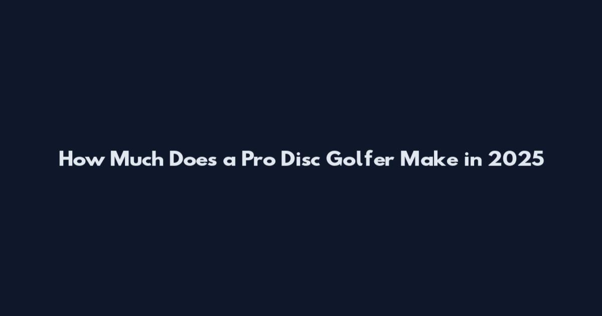 How Much Does a Pro Disc Golfer Make in 2025
