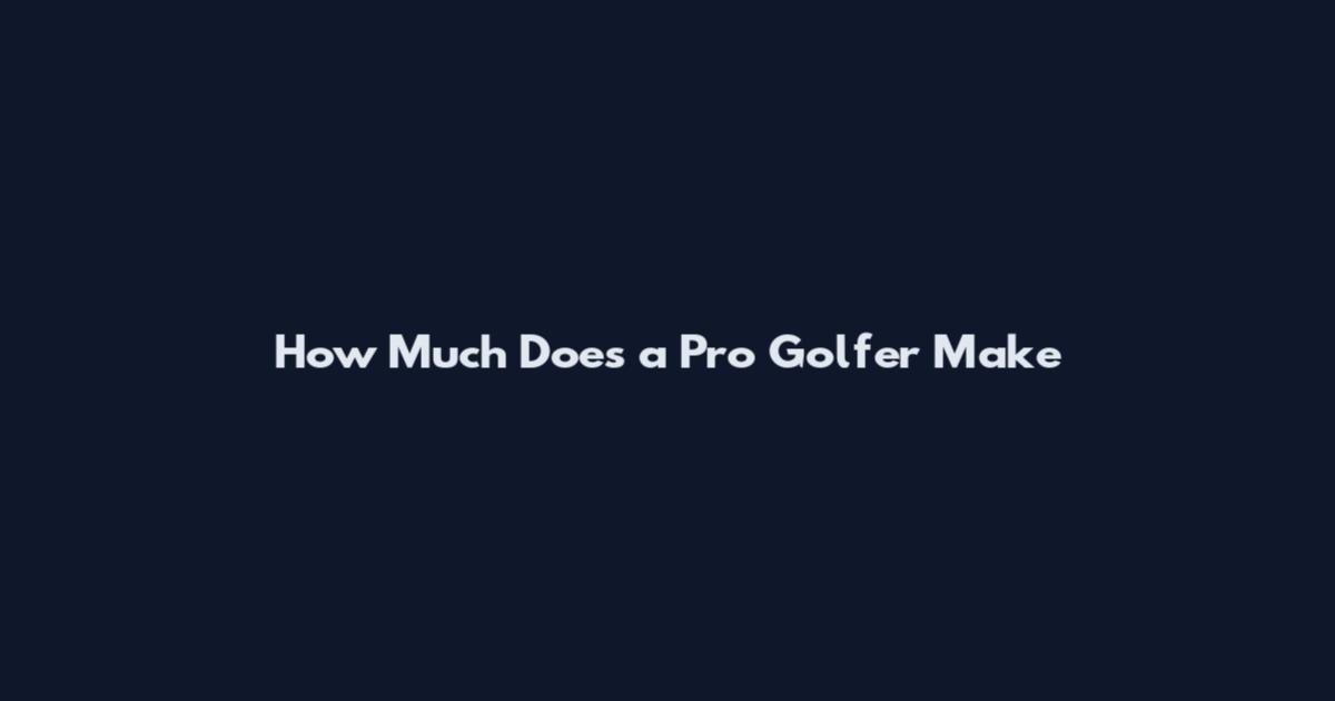 How Much Does a Pro Golfer Make