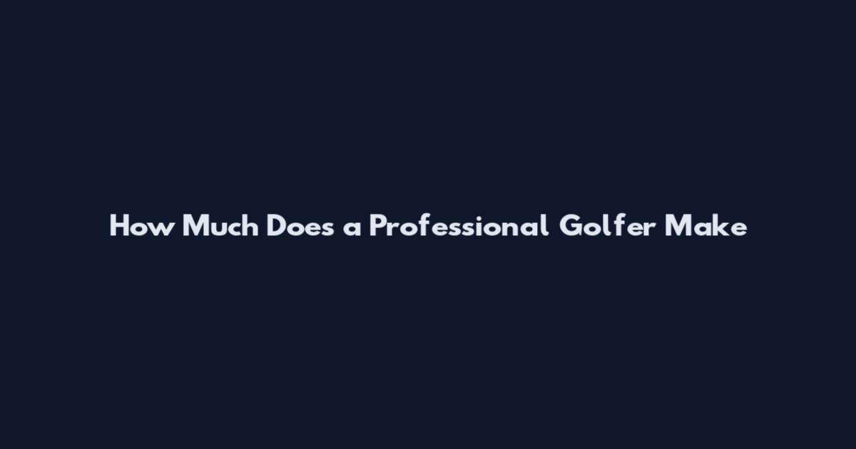 How Much Does a Professional Golfer Make
