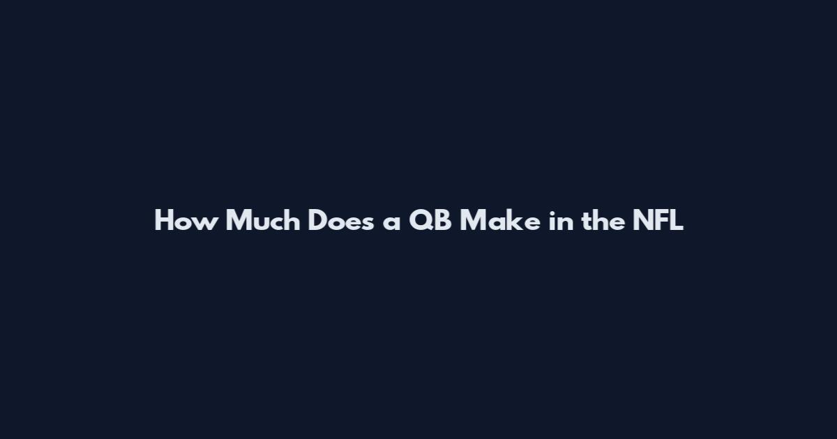 How Much Does a QB Make in the NFL