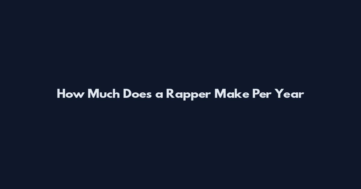 How Much Does a Rapper Make Per Year