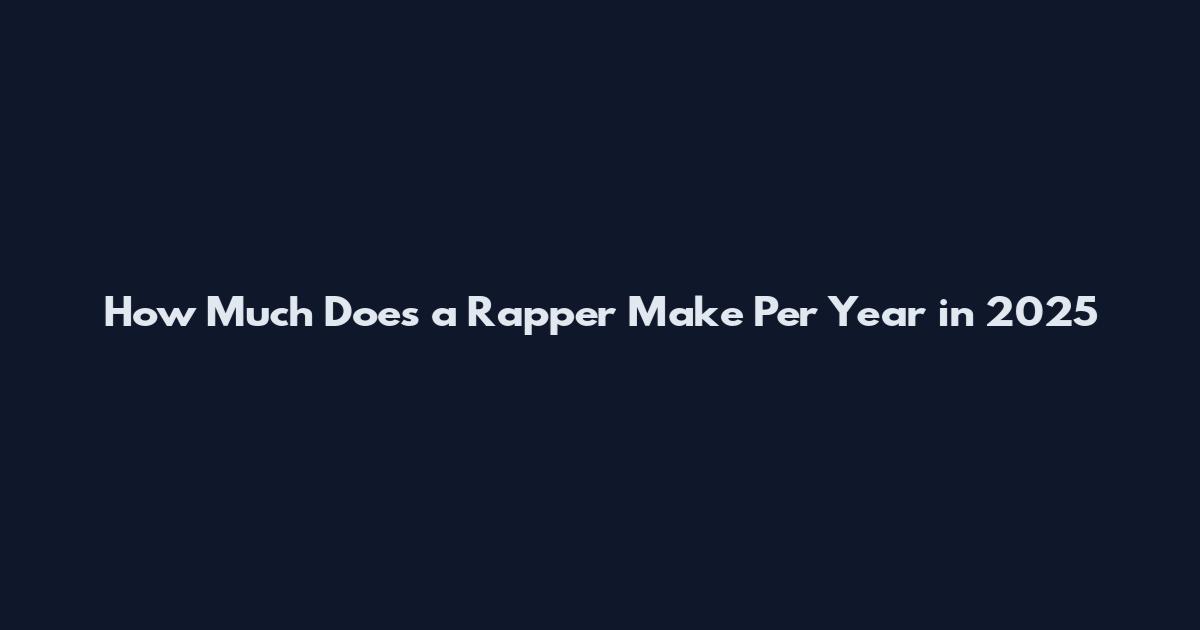 How Much Does a Rapper Make Per Year in 2025