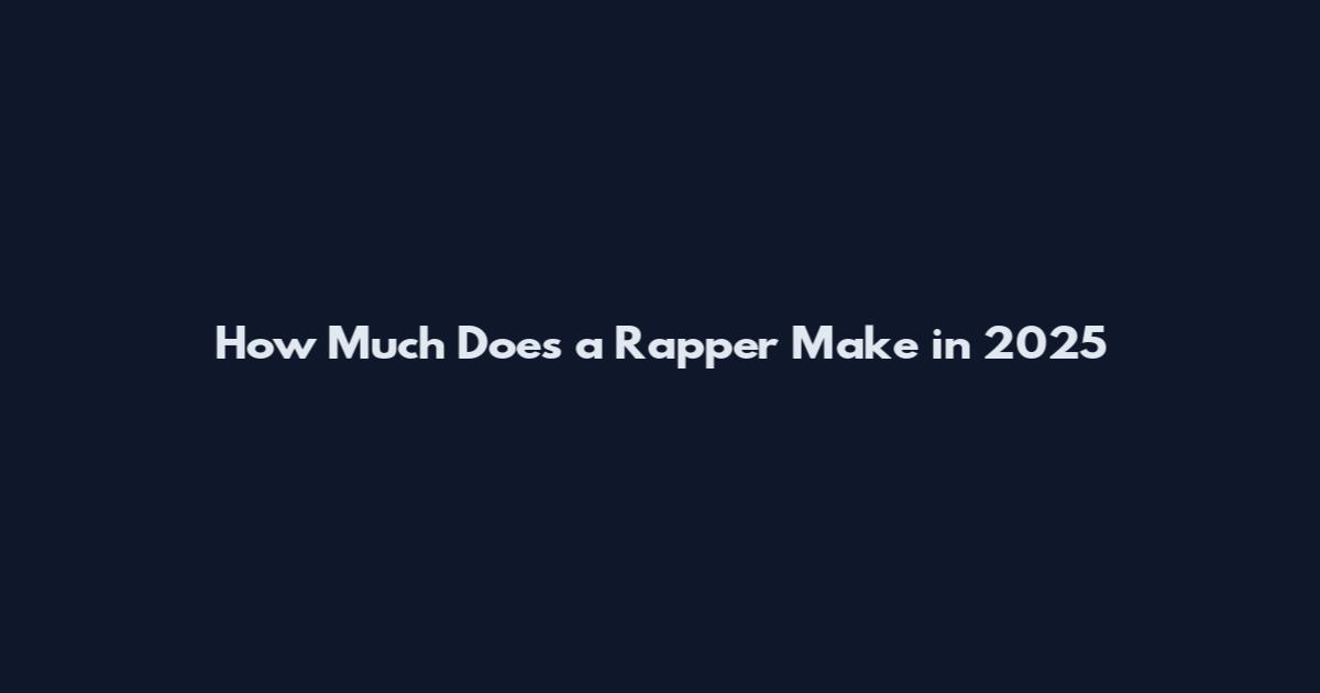 How Much Does a Rapper Make in 2025