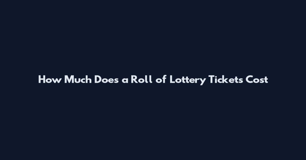 How Much Does a Roll of Lottery Tickets Cost