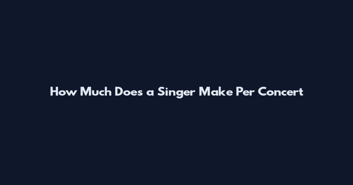 How Much Does a Singer Make Per Concert