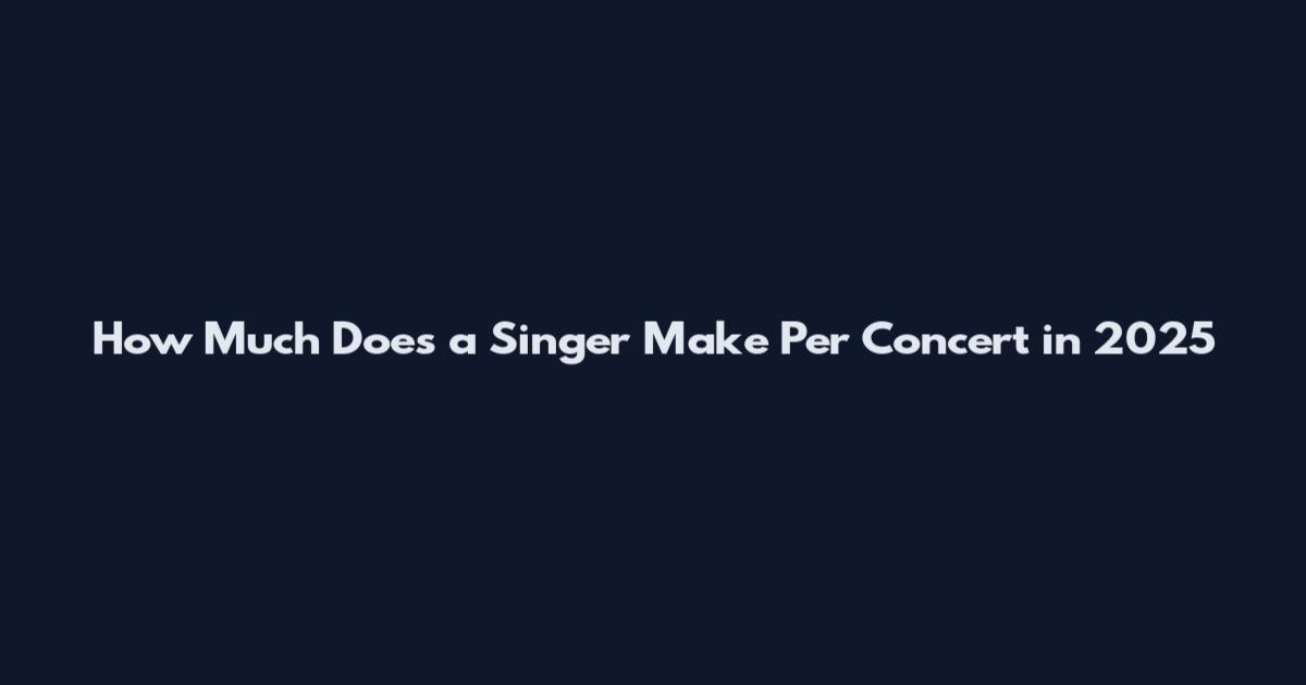 How Much Does a Singer Make Per Concert in 2025