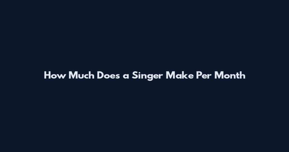 How Much Does a Singer Make Per Month