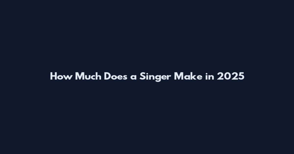How Much Does a Singer Make in 2025