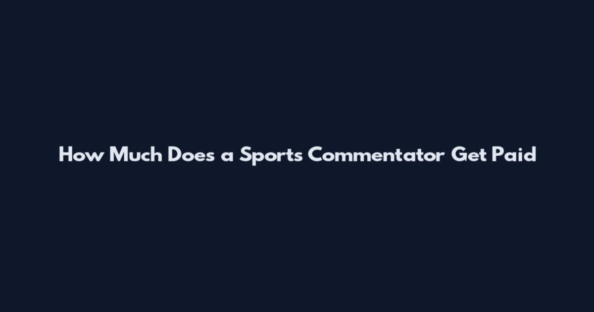 How Much Does a Sports Commentator Get Paid