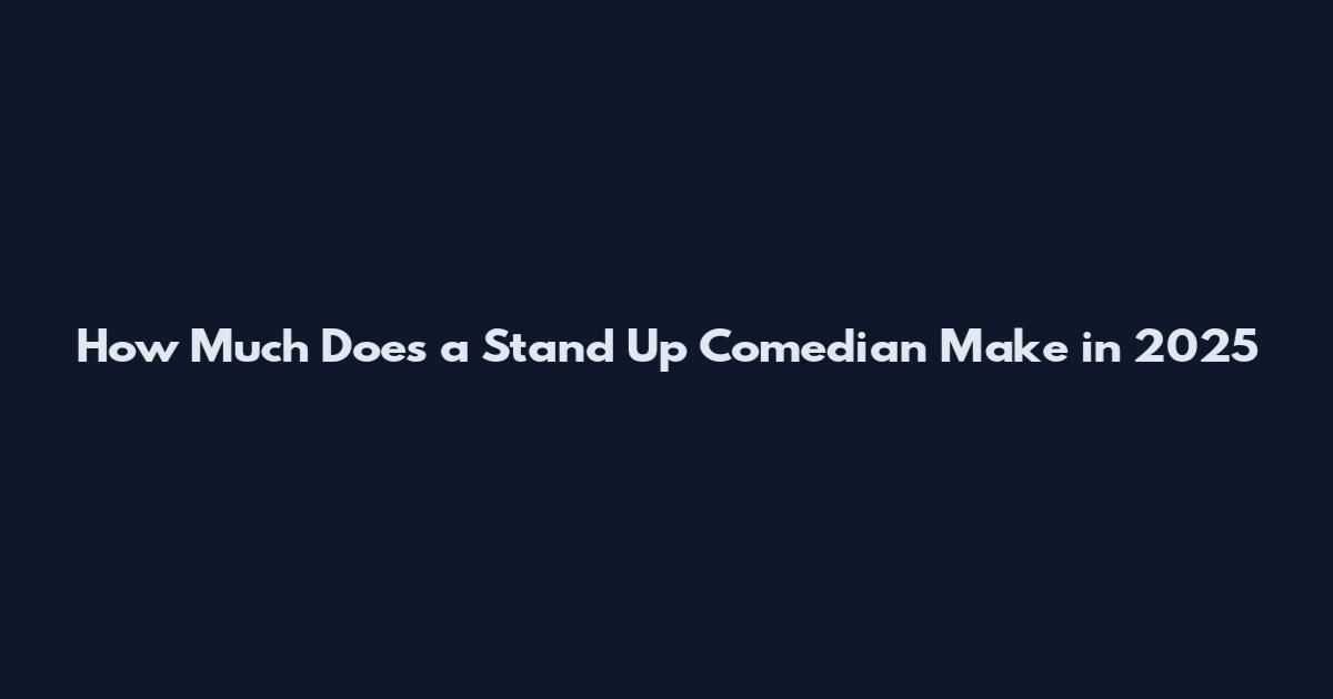 How Much Does a Stand Up Comedian Make in 2025