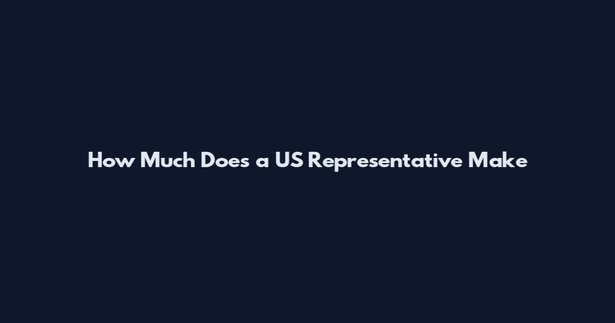 How Much Does a US Representative Make