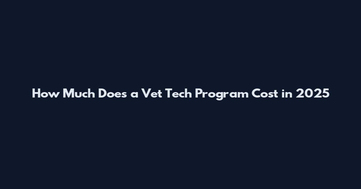 How Much Does a Vet Tech Program Cost in 2025