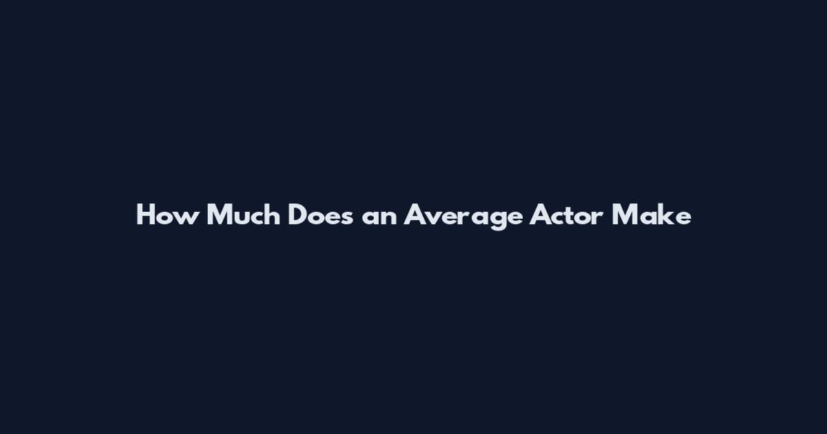 How Much Does an Average Actor Make