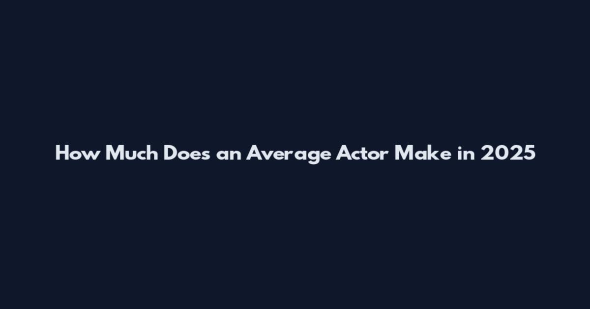 How Much Does an Average Actor Make in 2025