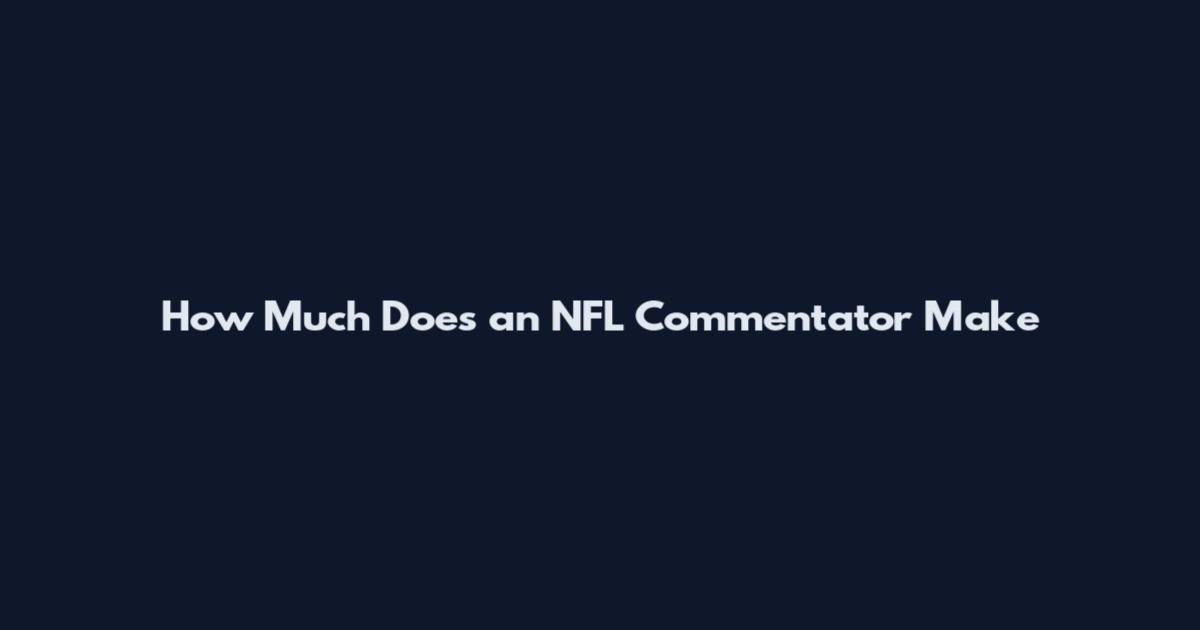 How Much Does an NFL Commentator Make