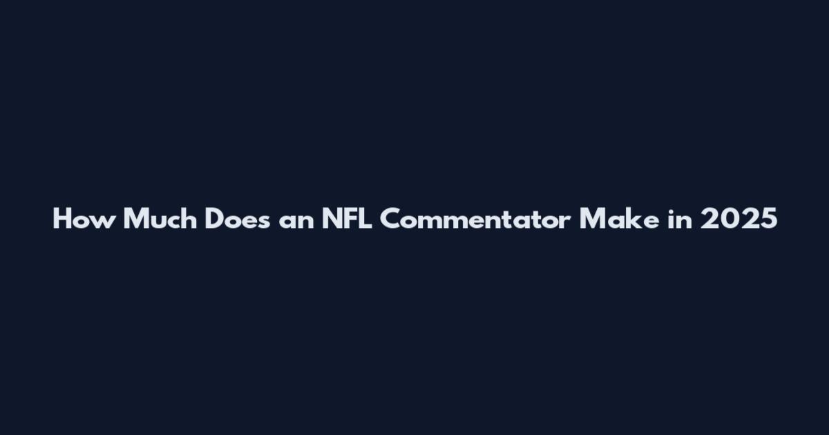 How Much Does an NFL Commentator Make in 2025