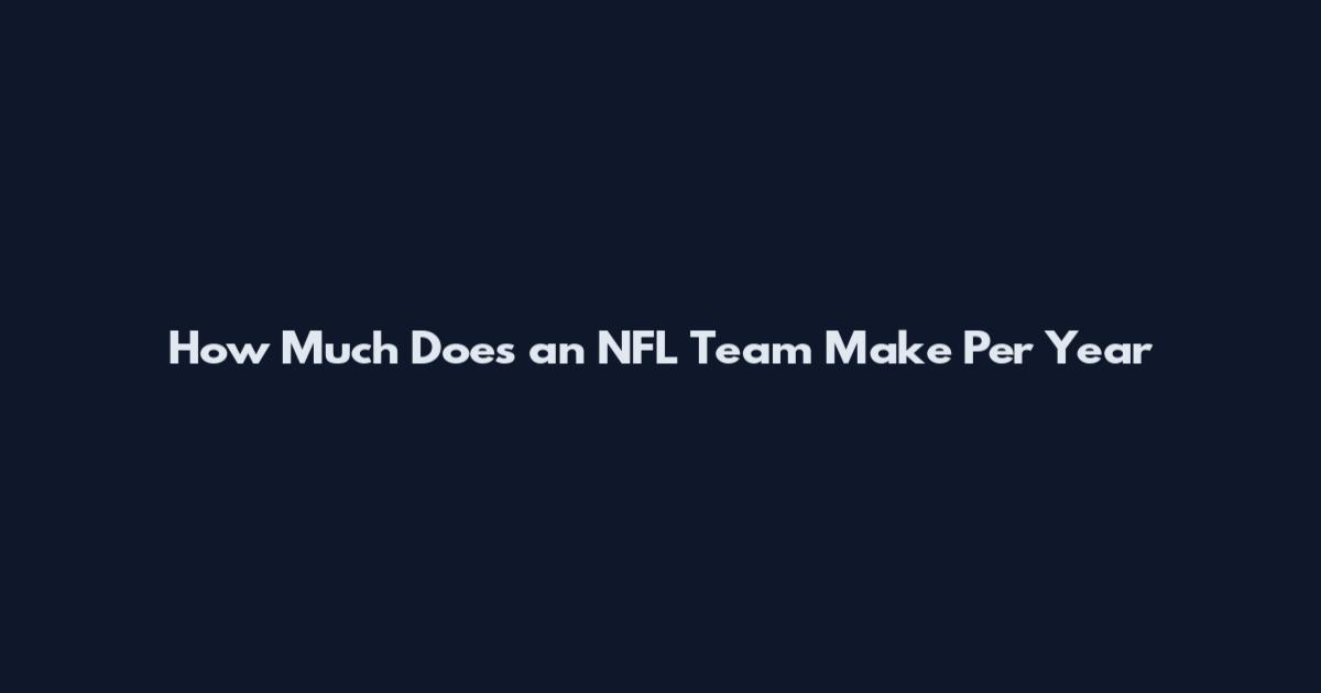 How Much Does an NFL Team Make Per Year