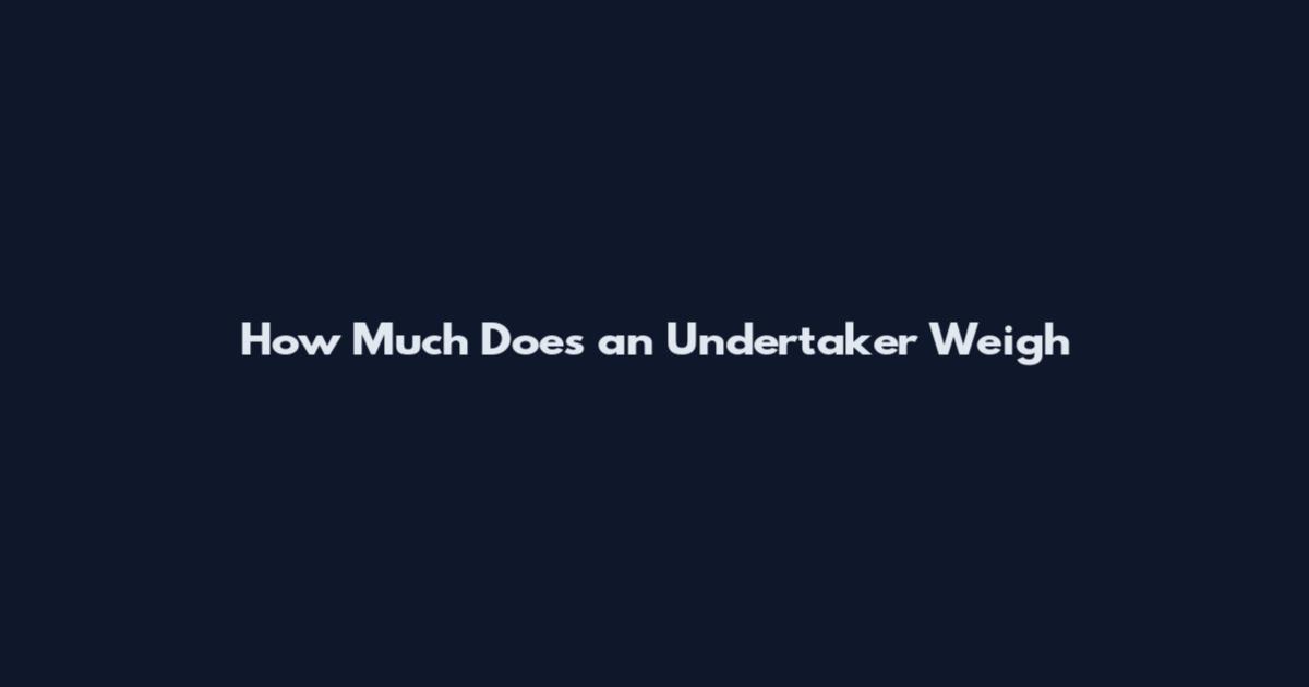 How Much Does an Undertaker Weigh