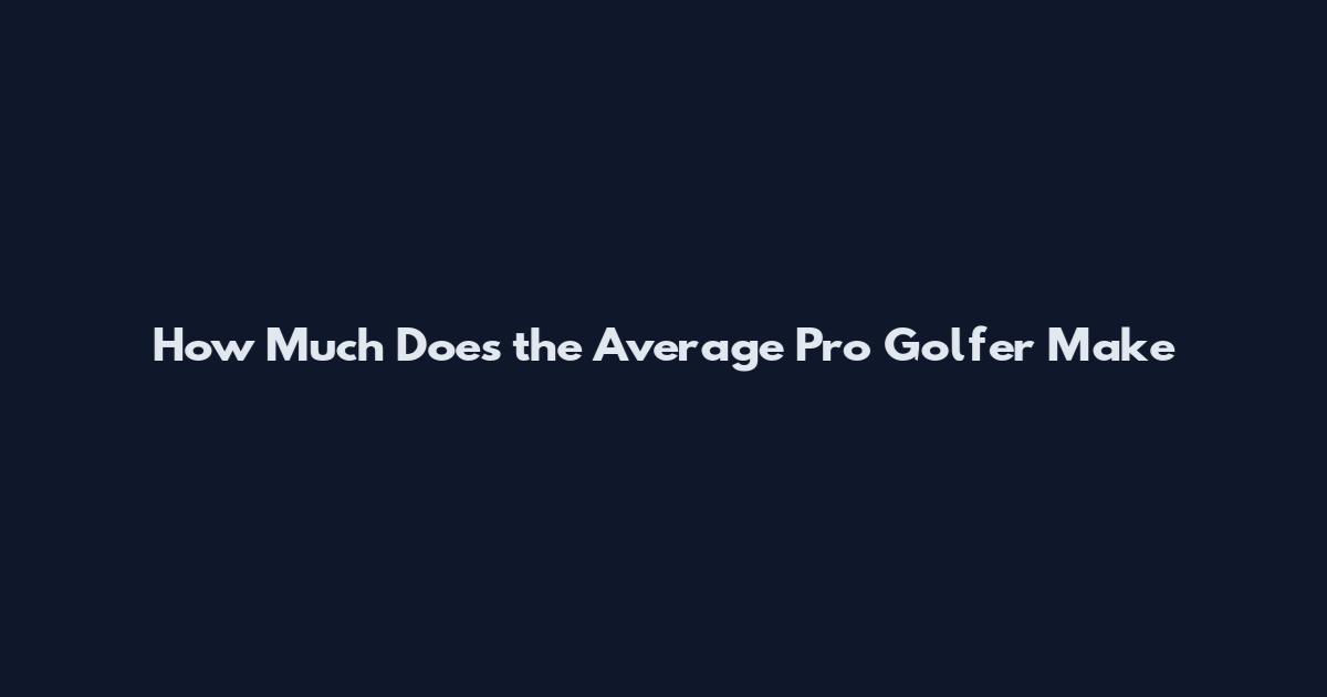 How Much Does the Average Pro Golfer Make