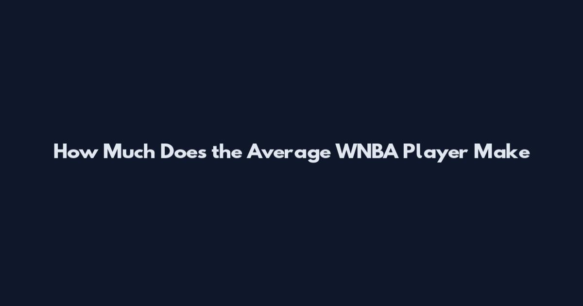 How Much Does the Average WNBA Player Make