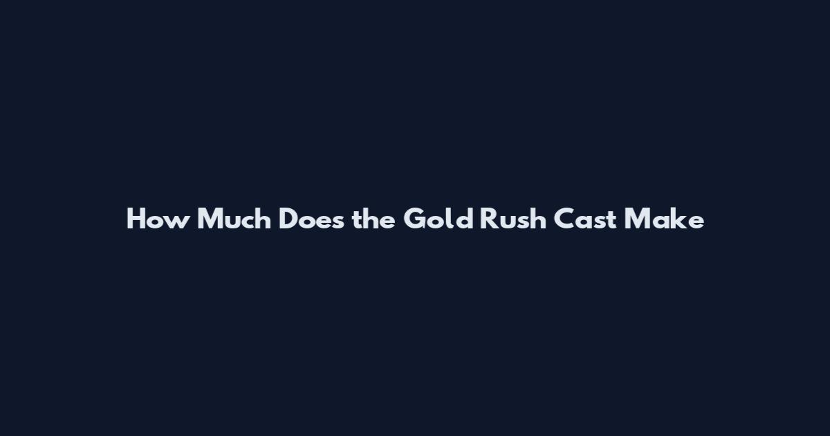 How Much Does the Gold Rush Cast Make