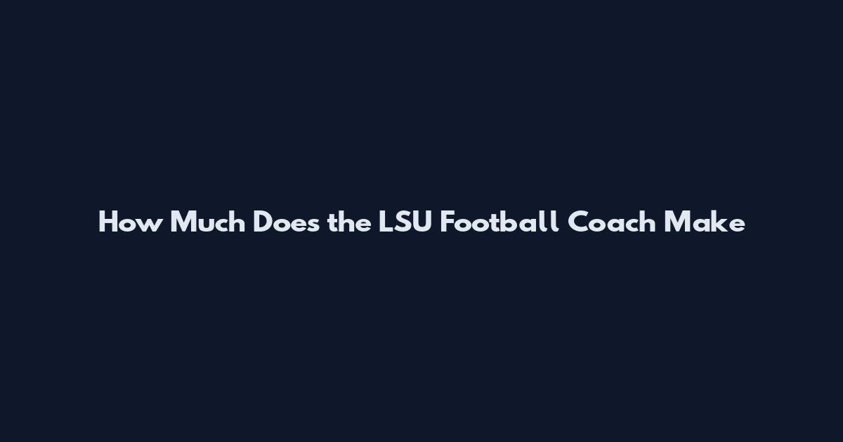 How Much Does the LSU Football Coach Make