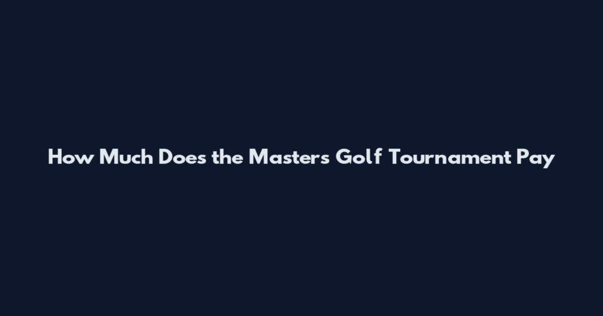 How Much Does the Masters Golf Tournament Pay