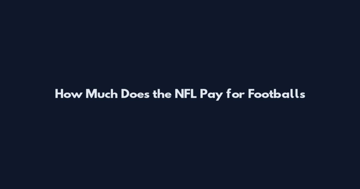 How Much Does the NFL Pay for Footballs