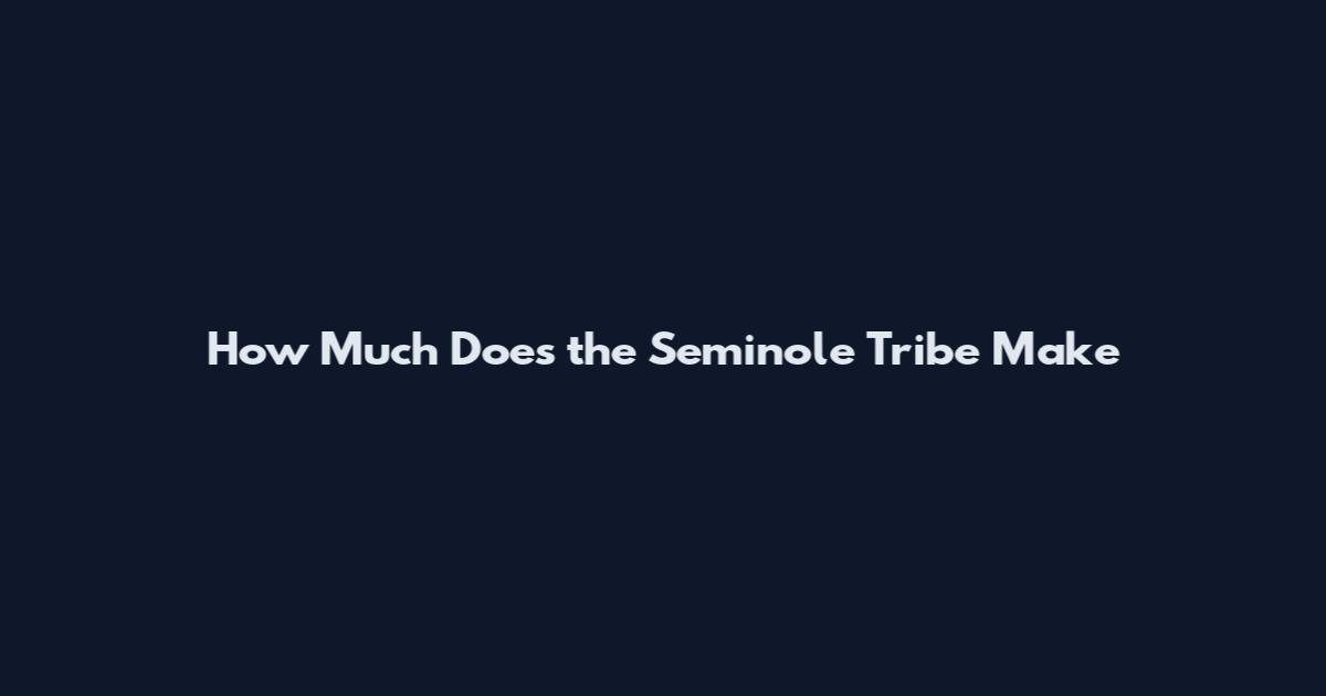 How Much Does the Seminole Tribe Make