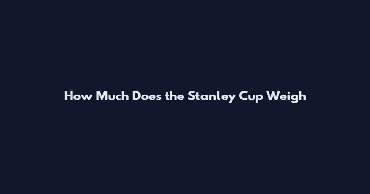 How Much Does the Stanley Cup Weigh