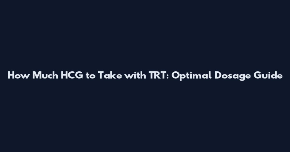 How Much HCG to Take with TRT: Optimal Dosage Guide