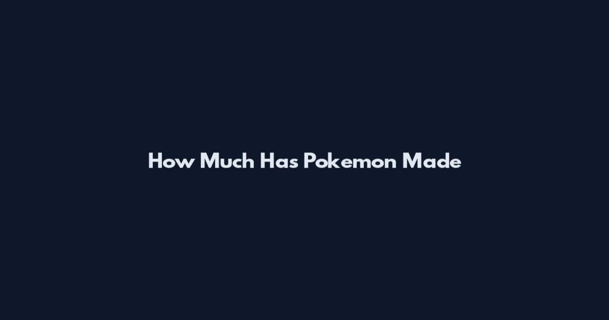 How Much Has Pokemon Made