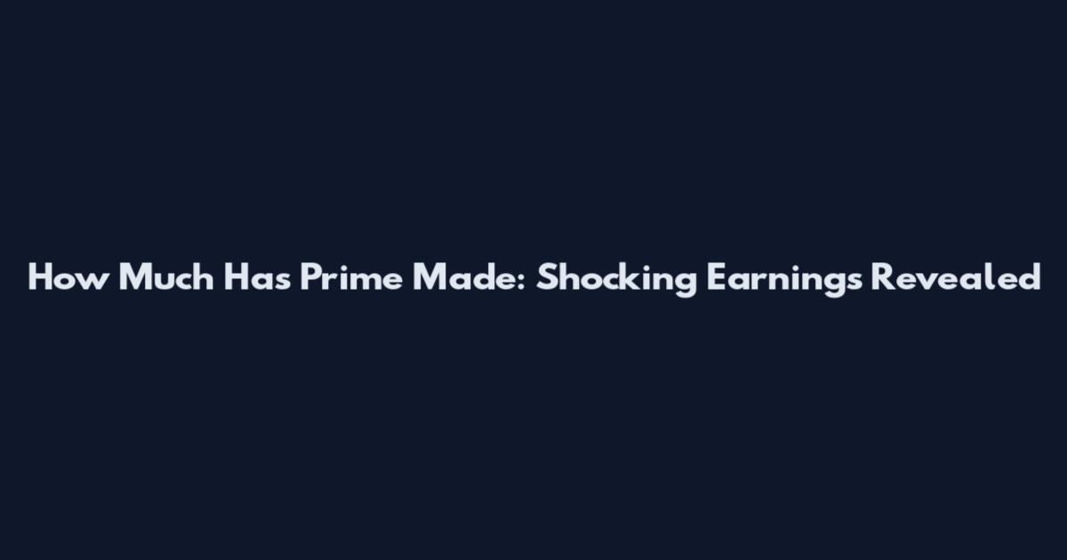 How Much Has Prime Made: Shocking Earnings Revealed