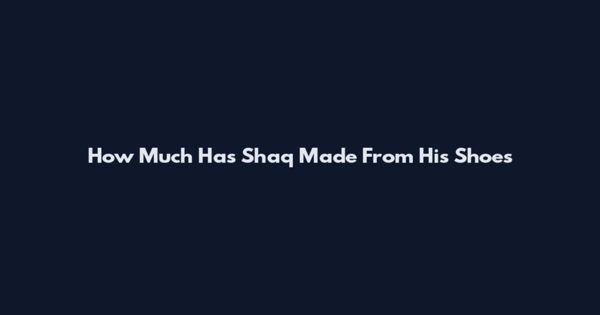 How Much Has Shaq Made From His Shoes