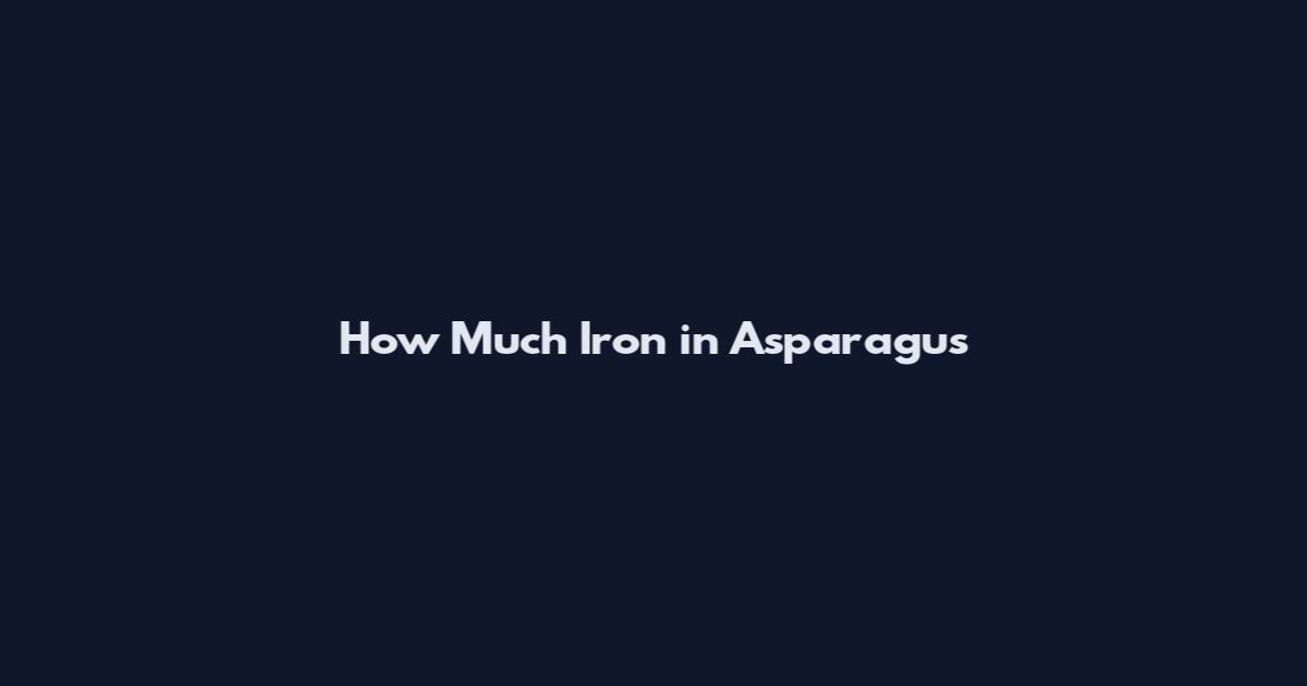 How Much Iron in Asparagus