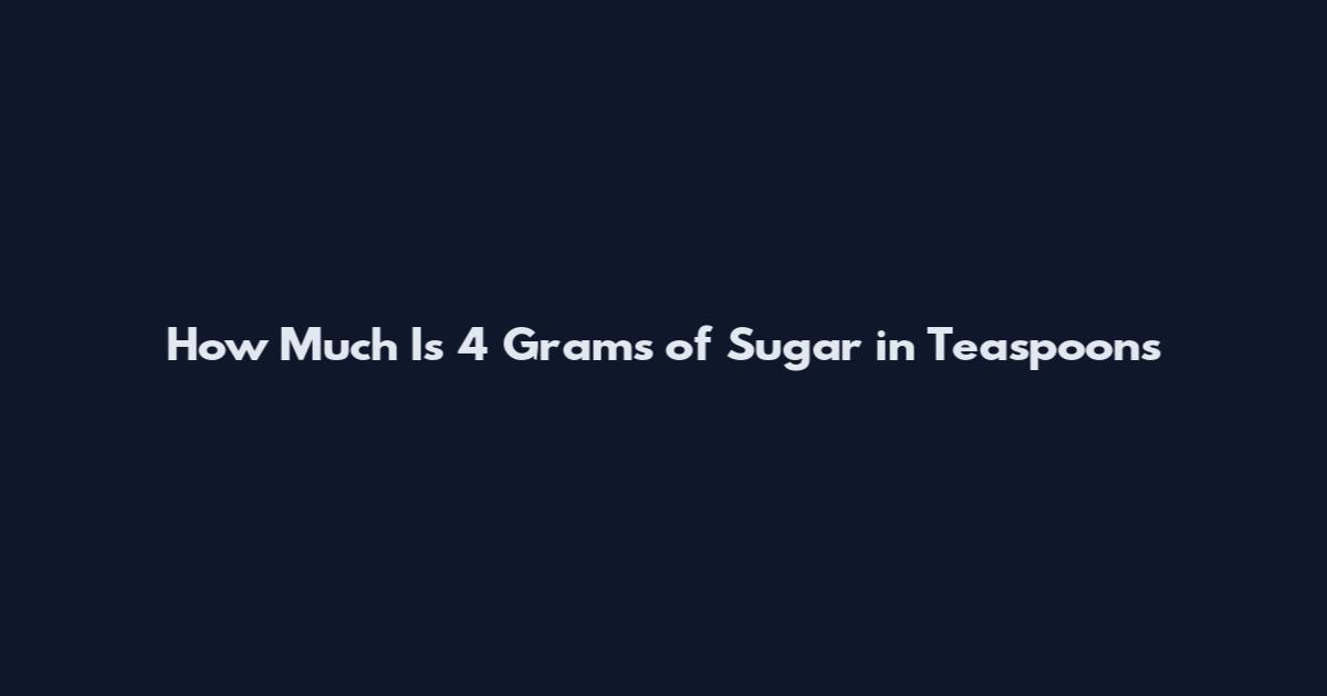 How Much Is 4 Grams of Sugar in Teaspoons