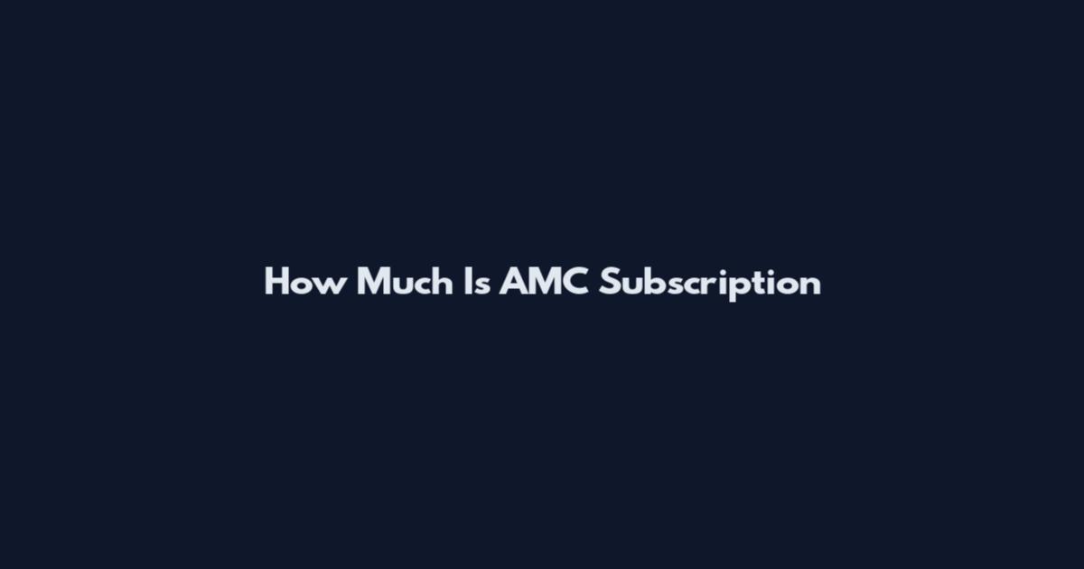 How Much Is AMC Subscription
