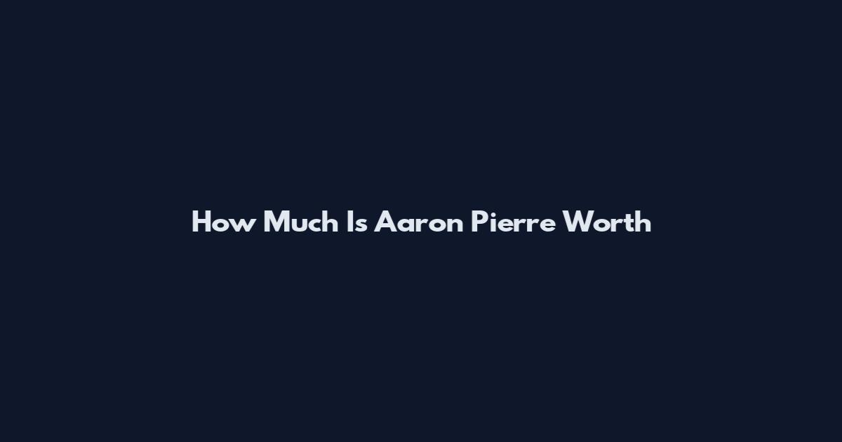How Much Is Aaron Pierre Worth