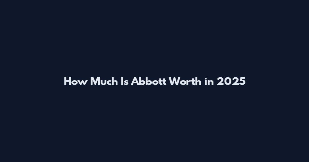 How Much Is Abbott Worth in 2025