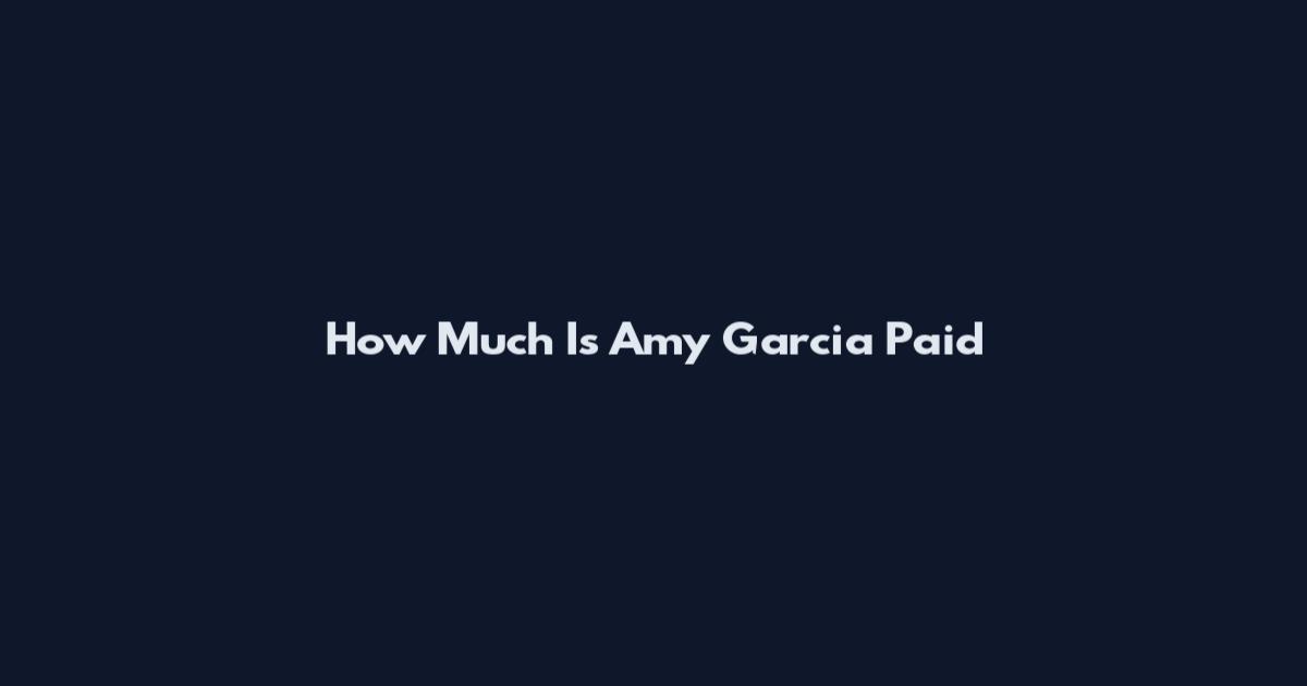 How Much Is Amy Garcia Paid
