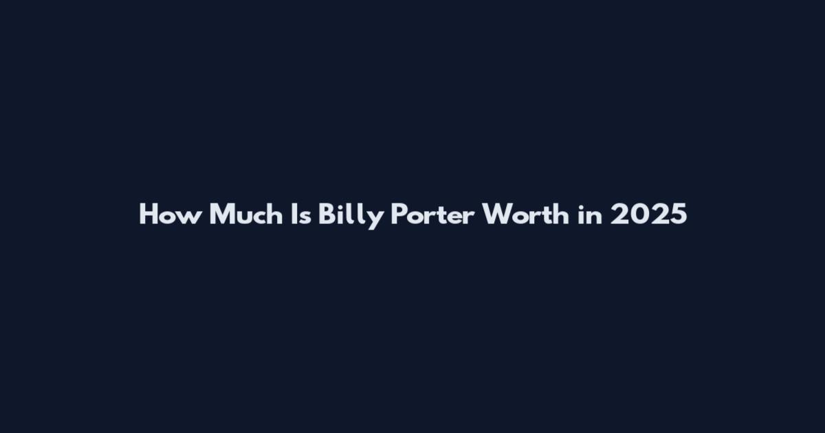 How Much Is Billy Porter Worth in 2025