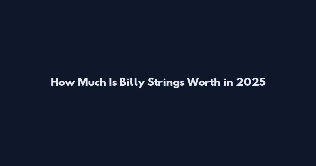 How Much Is Billy Strings Worth in 2025