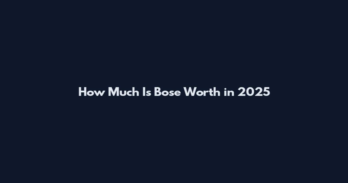 How Much Is Bose Worth in 2025